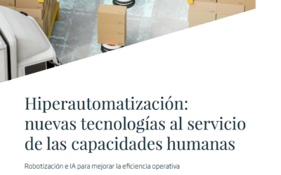 Hiperautomatización: nuevas tecnologías al servicio del conocimiento y la experiencia de las personas